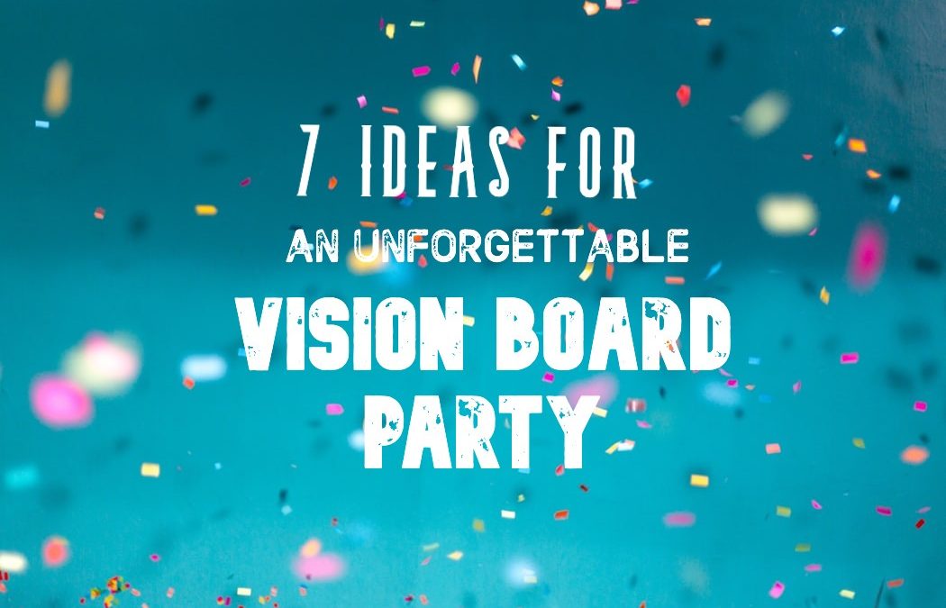7 Vision Board Party Ideas: Tips for Hosting an Unforgettable Party