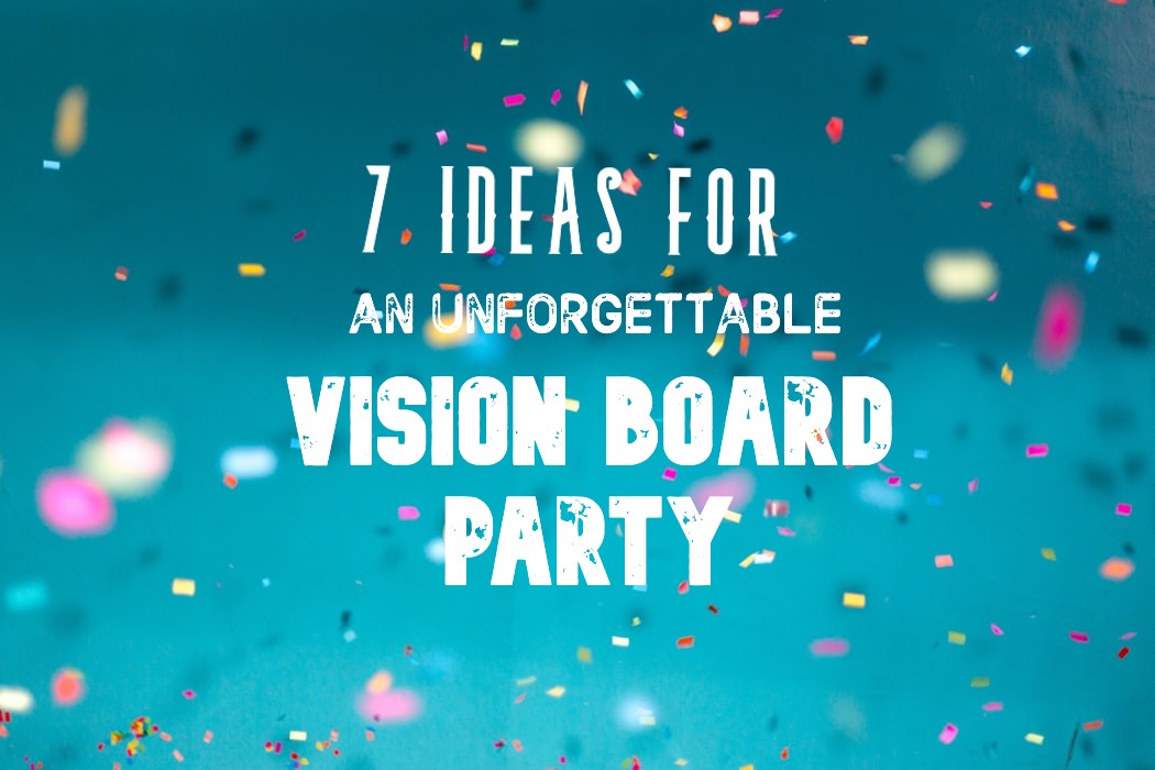 7-vision-board-party-ideas-tips-for-hosting-an-unforgettable-party